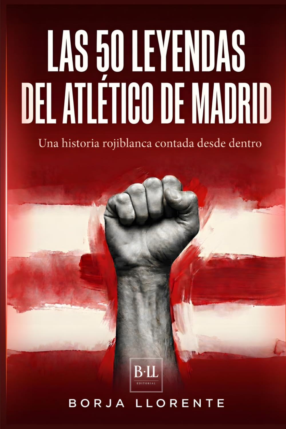 Las 50 leyendas del Atlético de Madrid: Una historia rojiblanca contada desde dentro