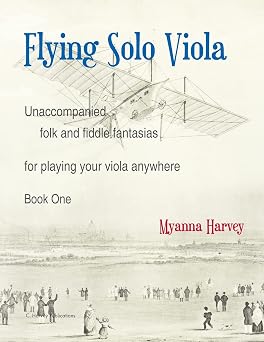 Flying Solo Viola, Unaccompanied Folk and Fiddle Fantasias for Playing Your Viola Anywhere, Book One