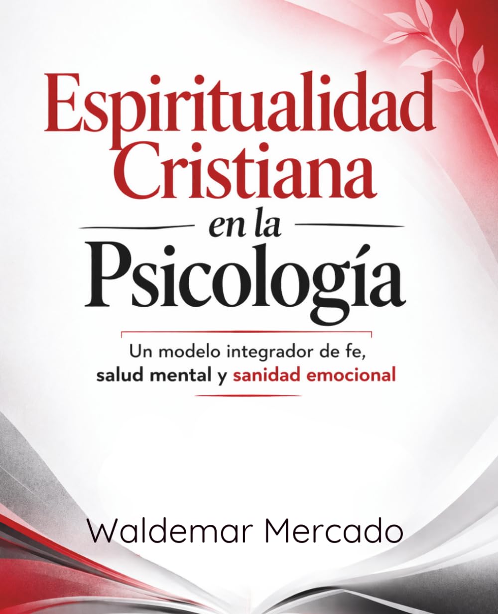 Espiritualidad Cristiana en la Psicología: Un modelo integrador de fe, salud mental y sanidad emocional