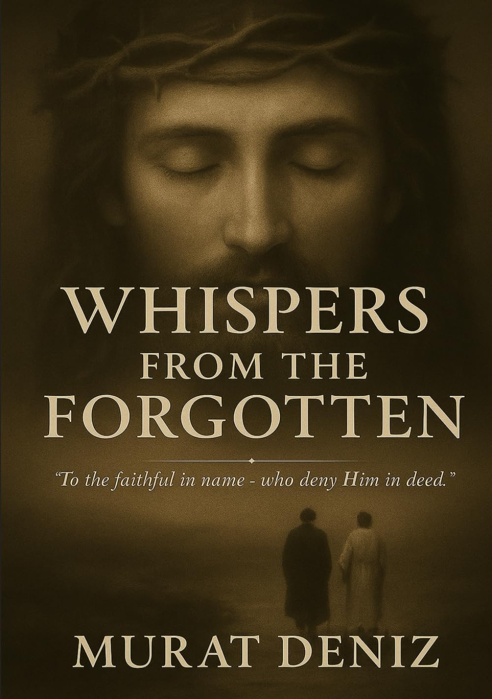 WHISPERS FROM THE FORGOTTEN: “To The Faithful in Name– Who Deny Him in Deed.”