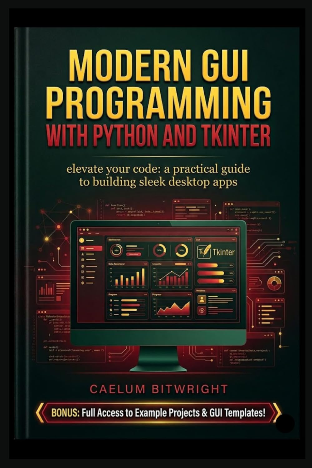 Modern GUI Programming with Python and Tkinter: Elevate Your Code: A Practical Guide to Building Sleek Desktop Apps (The Caelum Protocol)