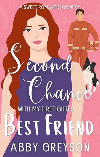 Second Chance with my Firefighter Best Friend: A Small Town, Friends to lovers, Sweet Romantic Comedy (Briar Glen Romantic Comedies Book 3)