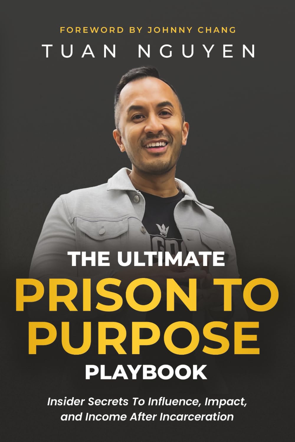 The Ultimate Prison To Purpose Playbook": "Insider Secrets to Influence, Impact, and Income After Incarceration