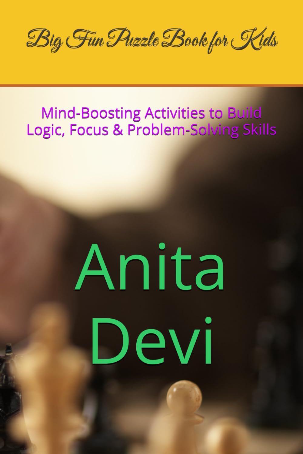 Big Fun Puzzle Book for Kids: Mind-Boosting Activities to Build Logic, Focus & Problem-Solving Skills