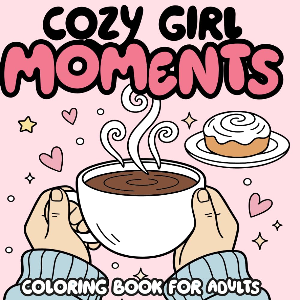 Cozy Girl Moments Coloring Book for Adults: Bold and Easy Cute Girl Coloring Pages for Relaxation Self Care and Stress Relief
