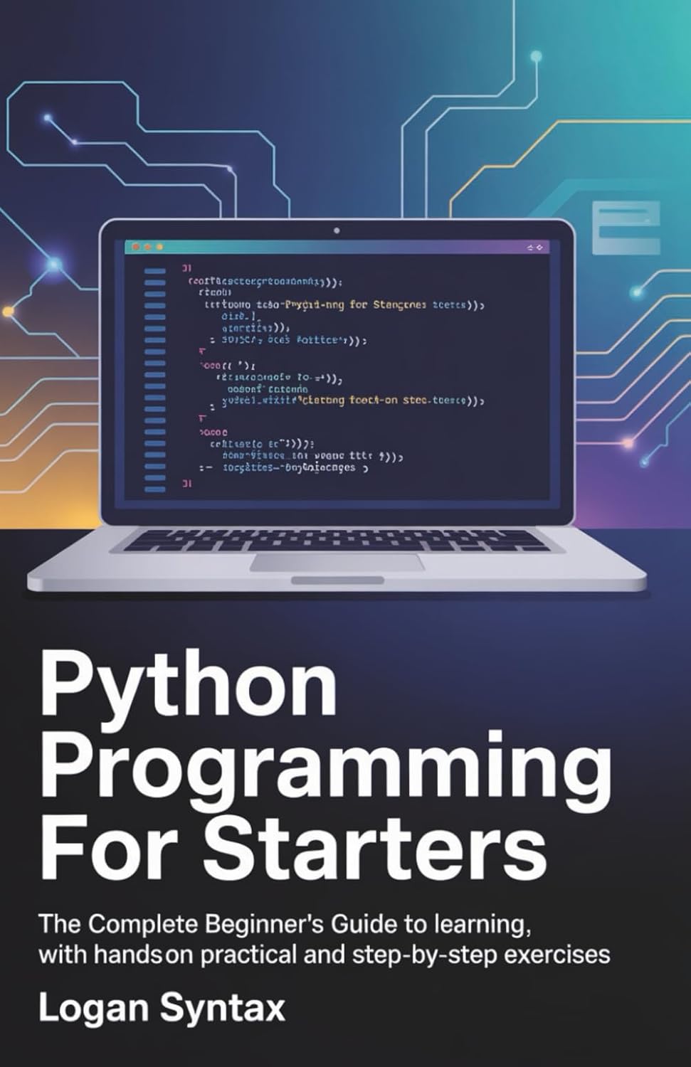 Python Programming for Starters: The Complete Beginner's Guide to ...