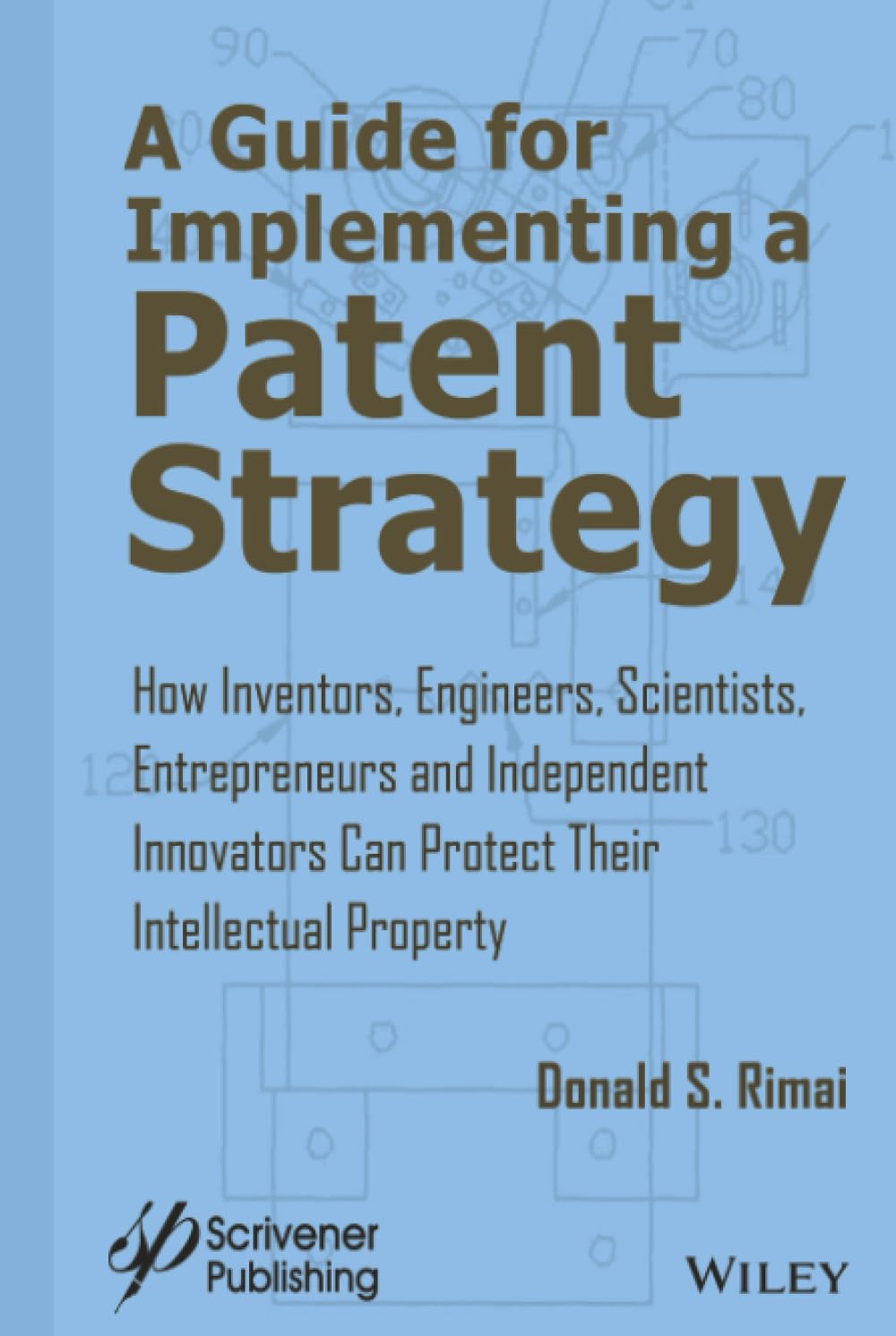 Buy A Guide for Implementing a Patent Strategy: How Inventors, Engineers, Scientists, Entrepreneurs, and Independent Innovators Can Protect Their Intellectual Property — BookShops.in