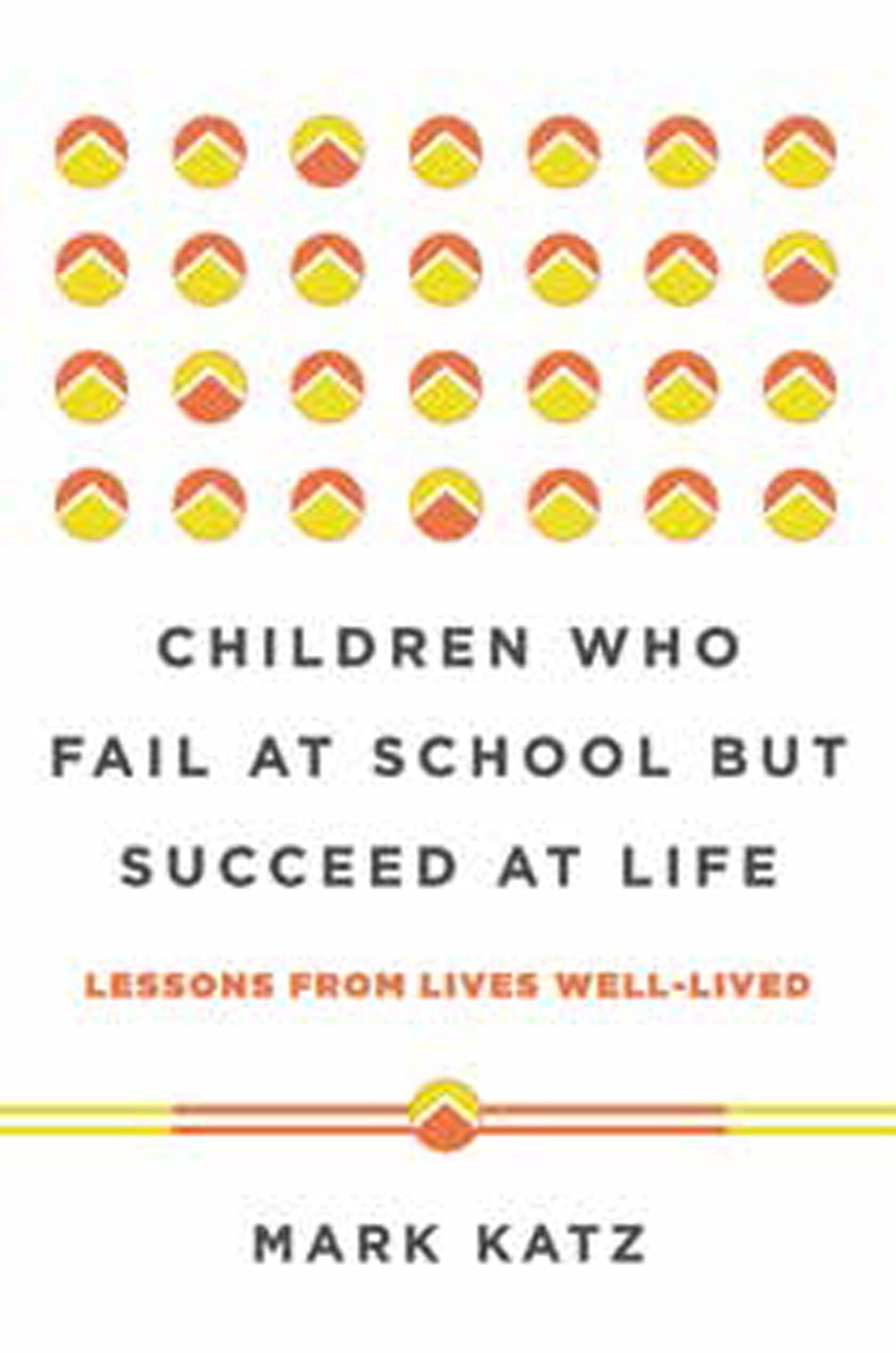 Children Who Fail at School But Succeed at Life: Lessons from Lives Well-Lived