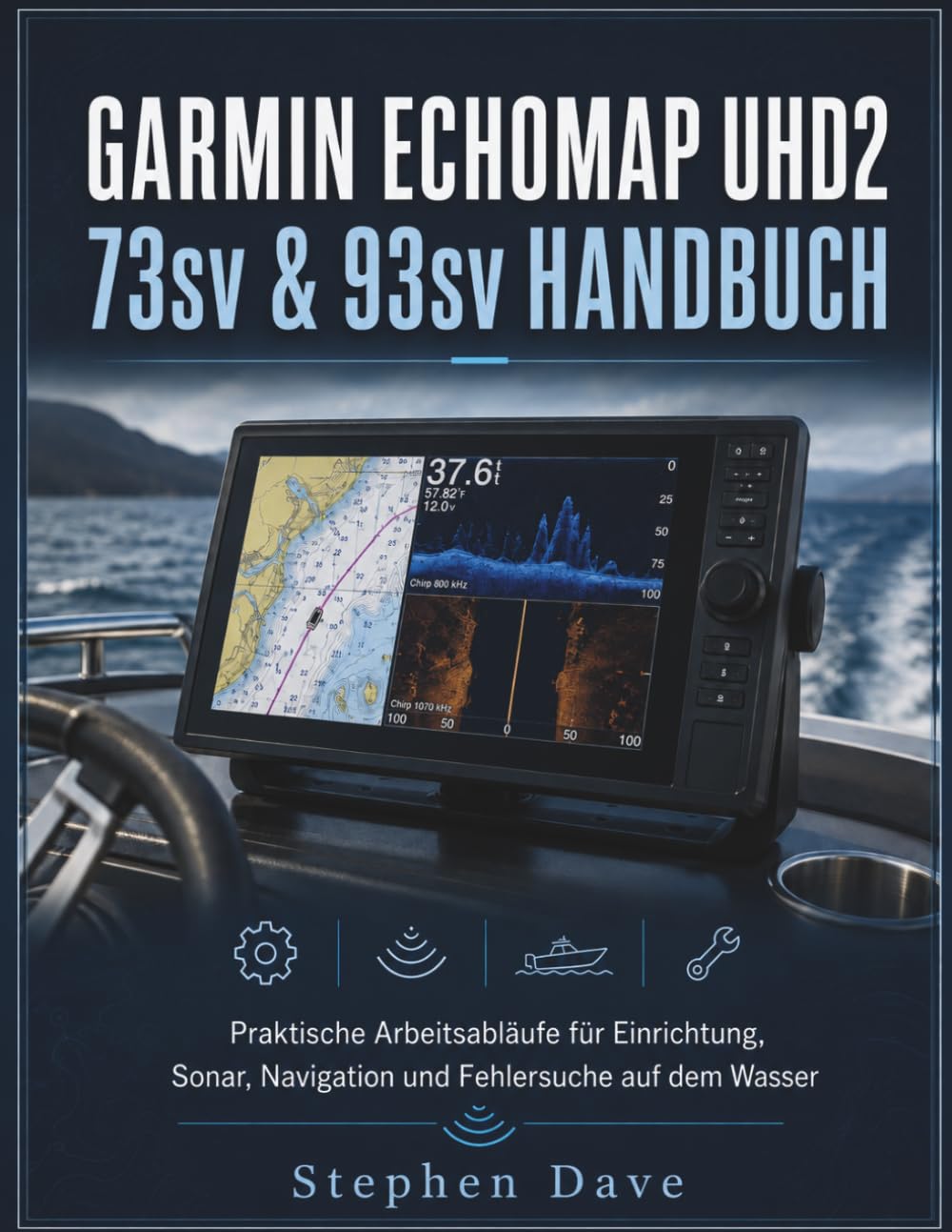 GARMIN ECHOMAP UHD2 73sv & 93sv HANDBUCH: Praktische Arbeitsabläufe für Einrichtung, Sonar, Navigation und Fehlersuche auf dem Wasser