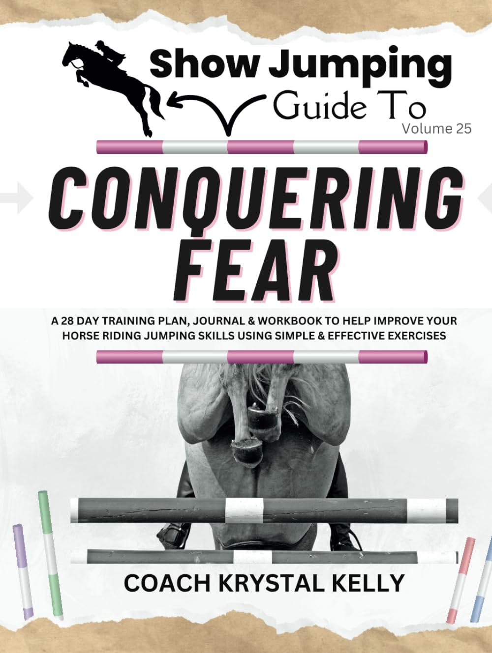 Show Jumping Guide to Conquering Fear: A 28 Day Training Plan, Journal & Workbook to Help Improve Your Horse Riding Jumping Skills Using Simple & ... Step-By-Step Training Plans & Exercises)