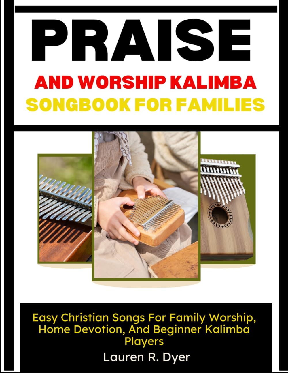 Praise And Worship Kalimba Songbook For Families: Easy Christian Songs For Family Worship, Home Devotion, And Beginner Kalimba Players
