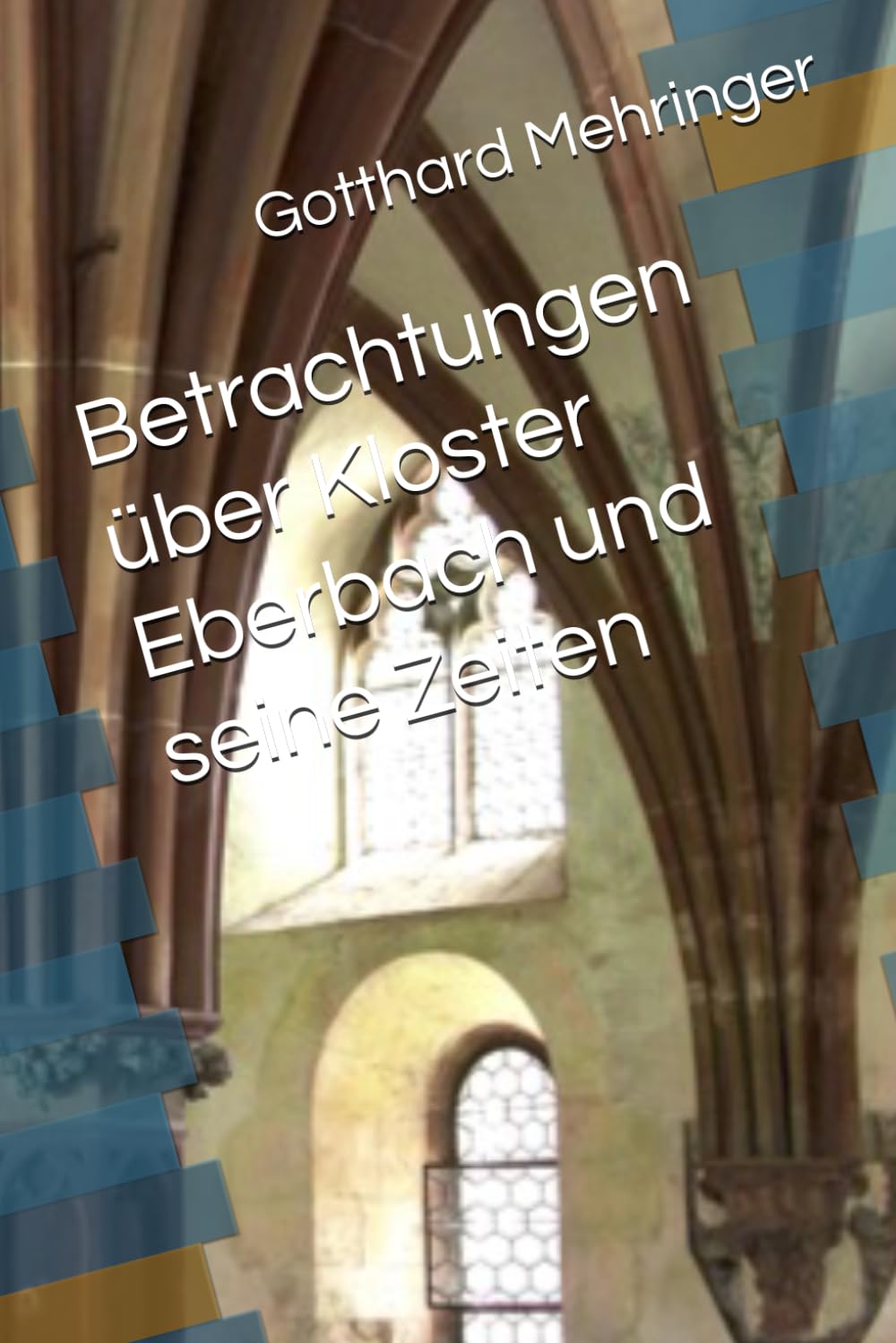 Betrachtungen über Kloster Eberbach und seine Zeiten