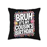 Bruh It's My Cousin's Birthday Cousin Life Family Gathering Throw Pillow