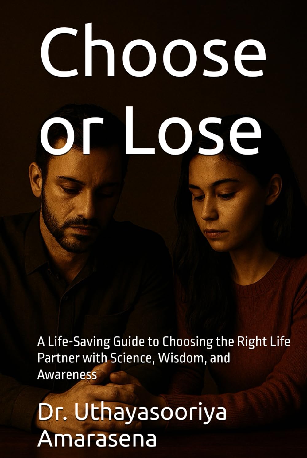 Choose or Lose: A Life-Saving Guide to Choosing the Right Life Partner with Science, Wisdom, and Awareness