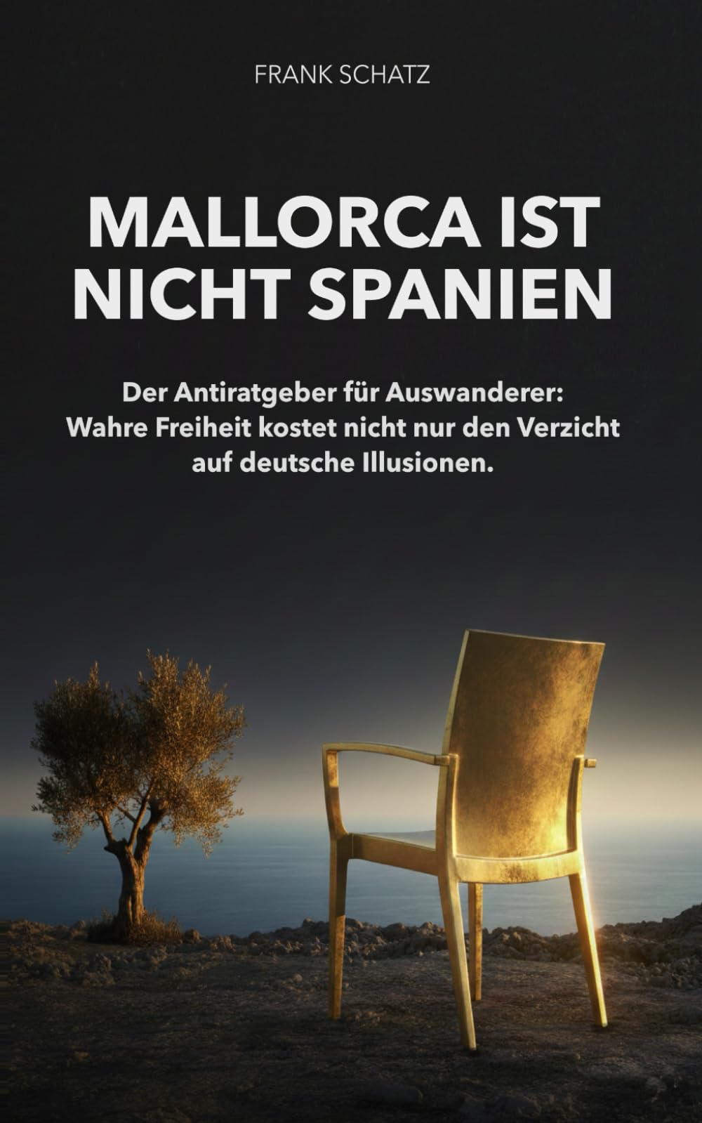 Mallorca ist nicht Spanien: Der Antiratgeber für Auswanderer: Wahre Freiheit kostet nicht nur den Verzicht auf deutsche Illusionen.