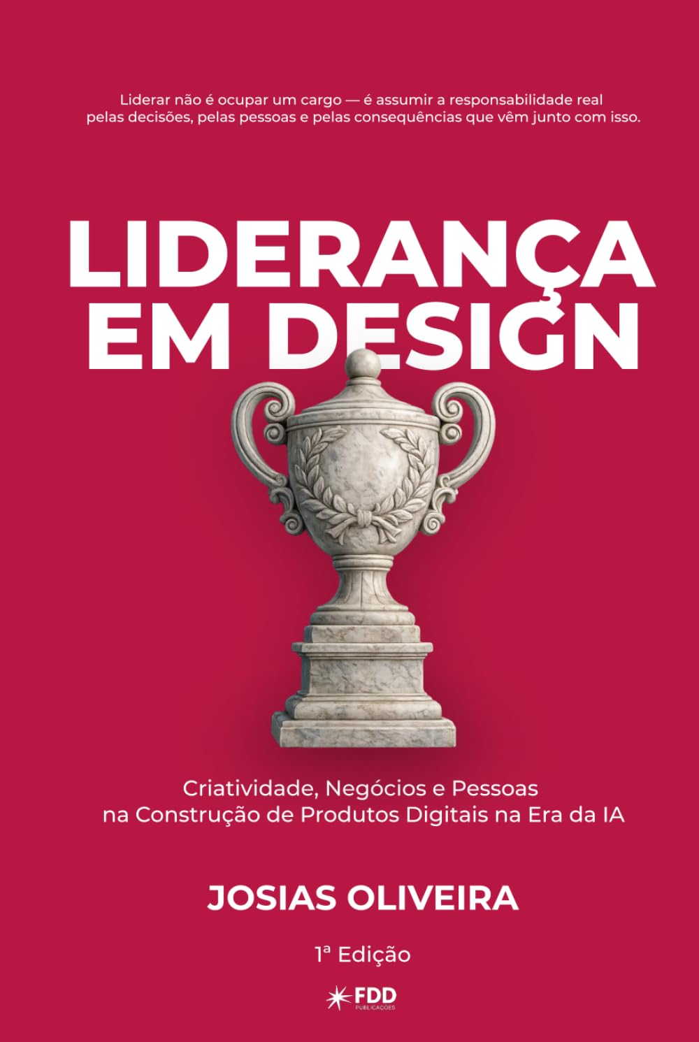 Liderança em Design: Criatividade, Negócios e Pessoas na Construção de Produtos (Coleção Design de Produto)