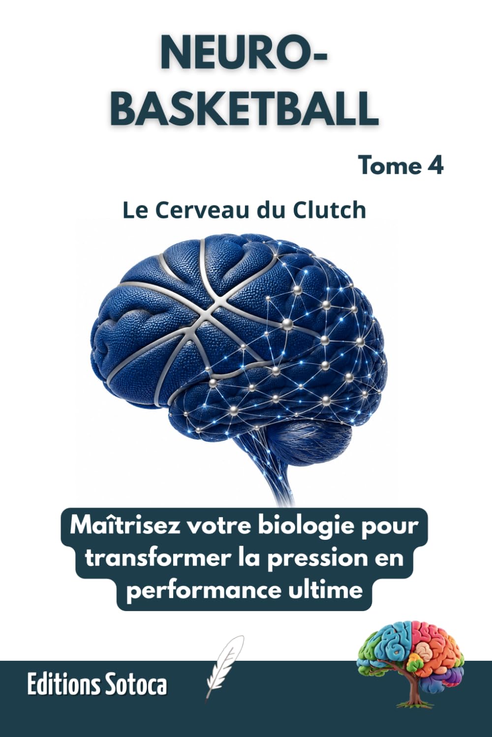NEURO- BASKETBALL : Le Cerveau du Clutch: Maîtrisez votre biologie pour transformer la pression en performance ultime. (Tome 4)