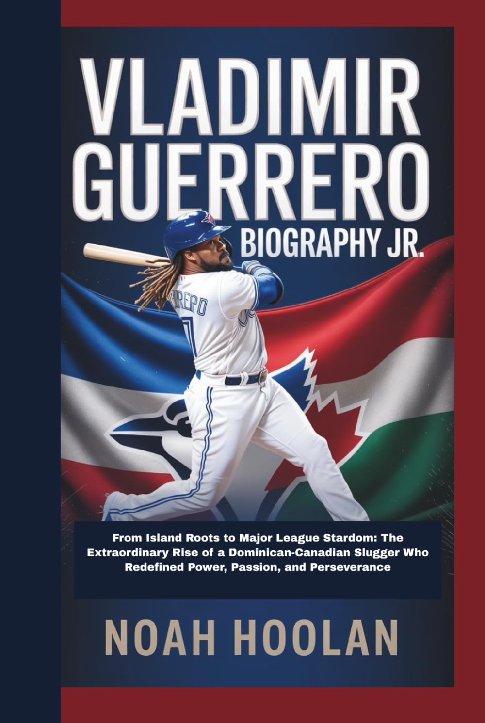 VLADIMIR GUERRERO JR. BIOGRAPHY: From Island Roots to Major League Stardom: The Extraordinary Rise of a Dominican-Canadian Slugger Who Redefined Power, Passion, and Perseverance