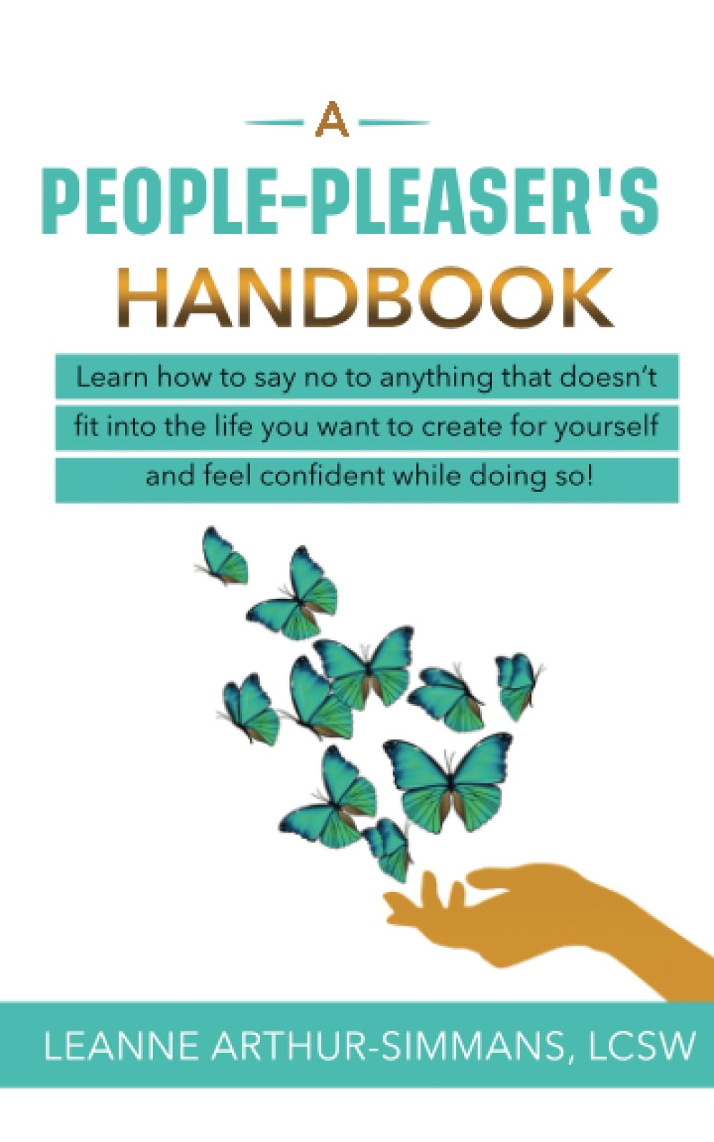 A People-Pleaser's Handbook: Learn how to say no to anything that doesn't fit into the life you want to create for yourself and feel confident while doing so!