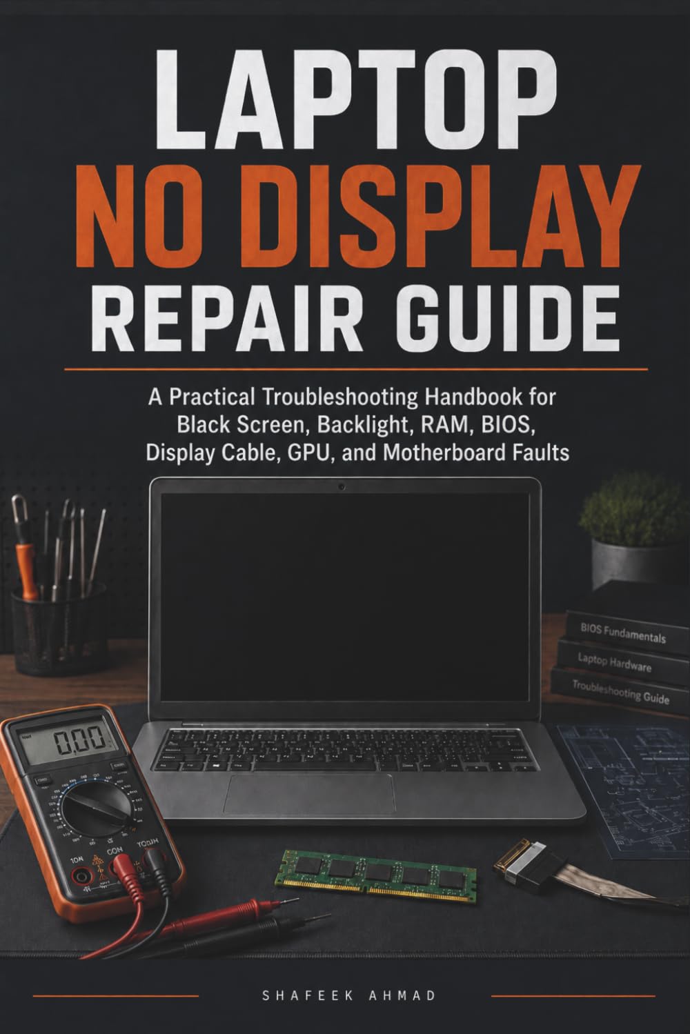 Laptop No Display Repair Guide: A Practical Troubleshooting Handbook for Black Screen, Backlight, RAM, BIOS, Display Cable, GPU, and Motherboard Faults
