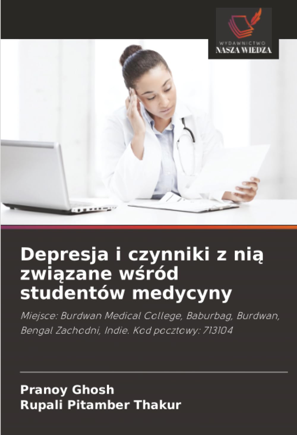 Depresja i czynniki z nią związane wśród studentów medycyny: Miejsce: Burdwan Medical College, Baburbag, Burdwan, Bengal Zachodni, Indie. Kod pocztowy: 713104