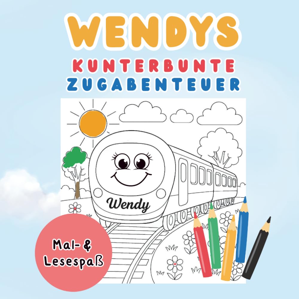 Wendys kunterbunte Zugabenteuer – Ausmalbilder und Geschichten: Malspaß mit Geschichten von Verspätungen, Abenteuern und neuen Freunden | Mal- und Vorlesebuch