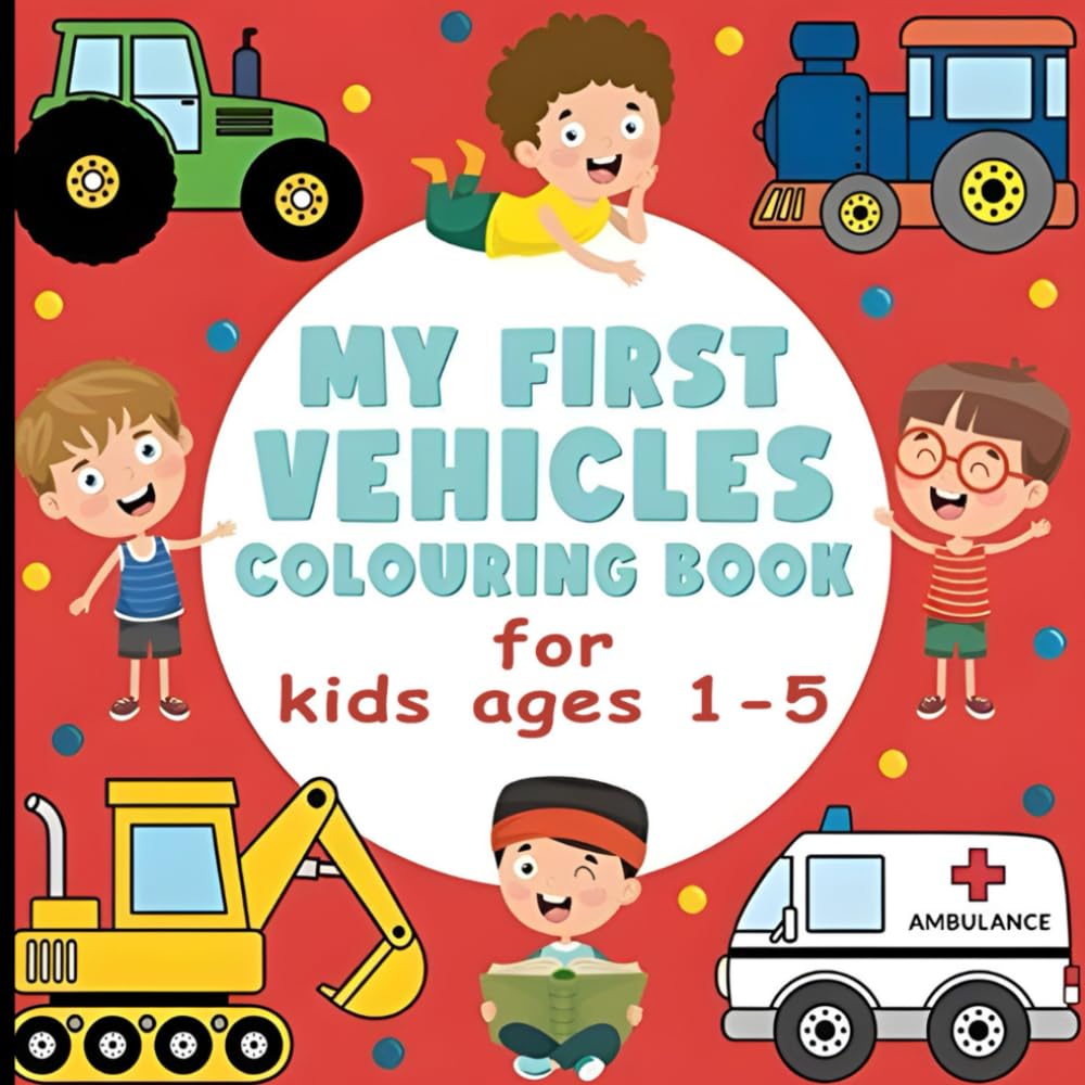 My First Vehicles Colouring Book for Ages 1–5: Big & Simple Colouring Pages to Learn Vehicles For Toddlers and Preschoolers (My First Learning ... toddlers, preschoolers, and early learners.)