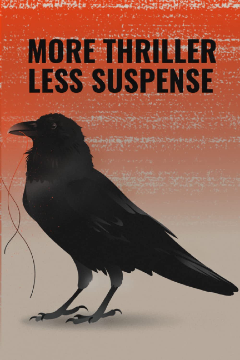 More Thriller Less Suspense: Blank Notebook For Thriller & Suspense Movie or Book Lovers