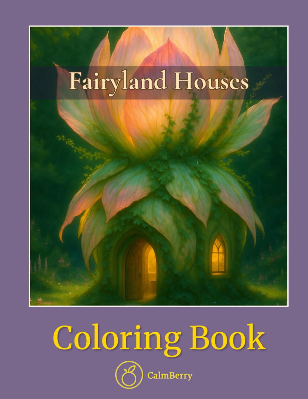 Fairyland Houses – Coloring Book: Whimsical Woodland Homes in a Realistic Style for Adults Seeking Calm and Imagination (CalmBerry Fantasy Coloring Books for Adults)