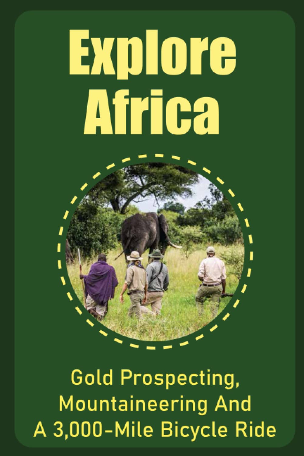 Explore Africa: Gold Prospecting, Mountaineering And A 3,000-Mile Bicycle Ride