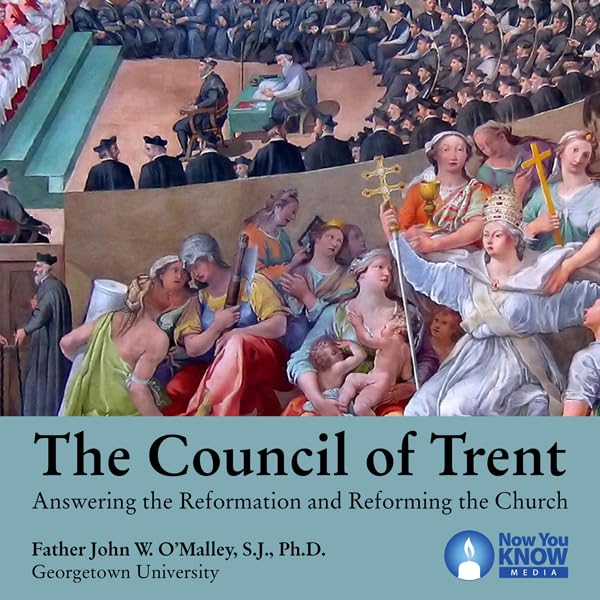 Cover art for The Council of Trent: Answering the Reformation and Reforming the Church