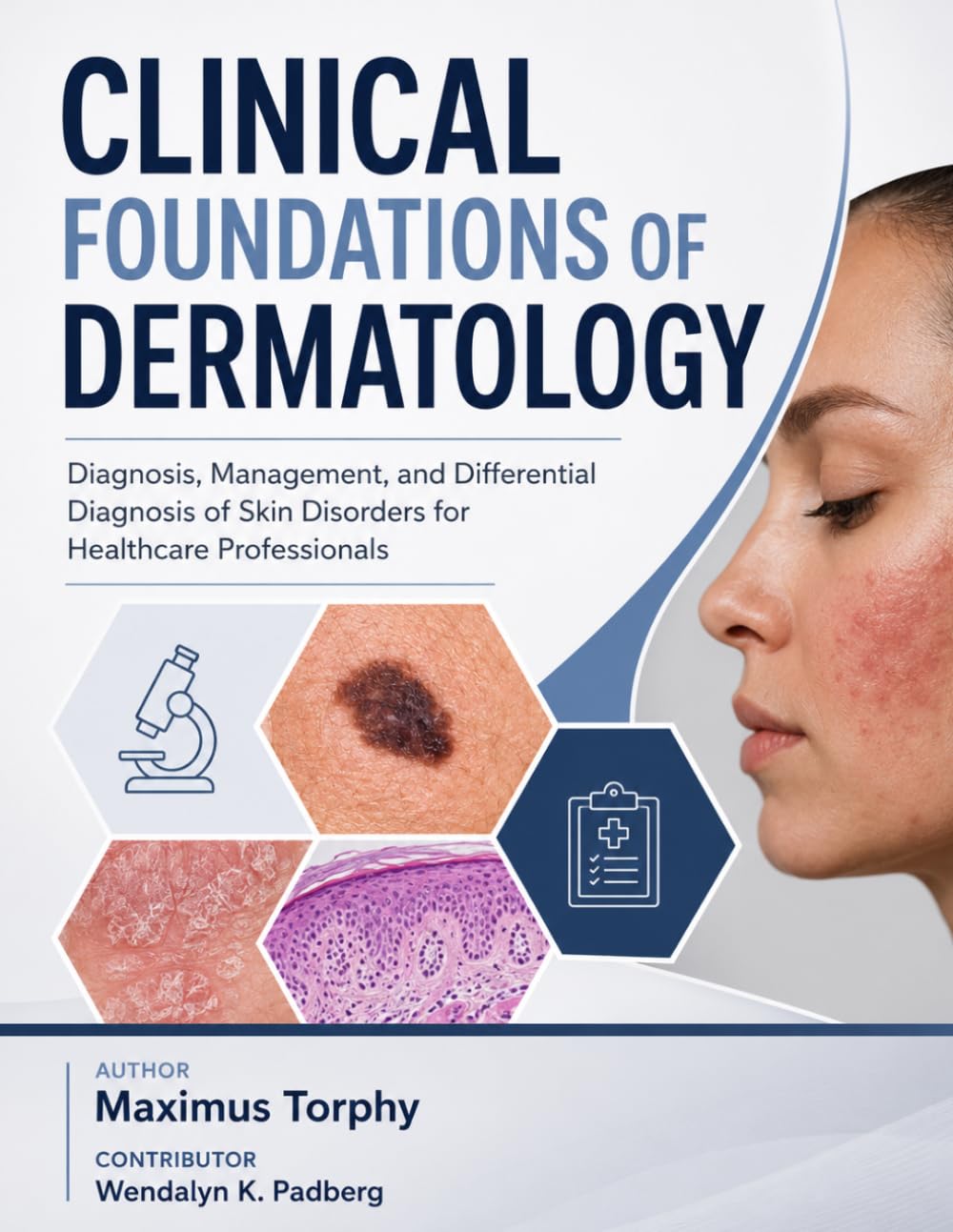 CLINICAL FOUNDATIONS OF DERMATOLOGY: Diagnosis, Management, and Differential Diagnosis of Skin Disorders for Healthcare Professionals
