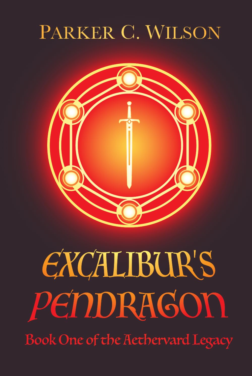 Excalibur's Pendragon: Book One of the Aethervard Legacy