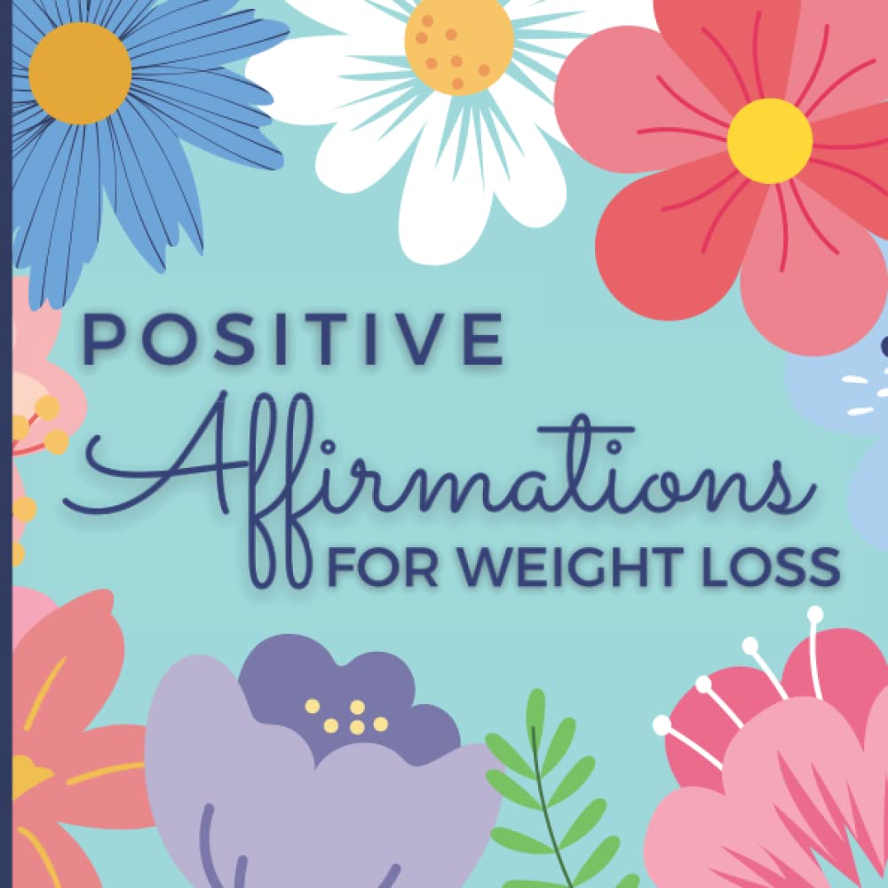 Positive Affirmations for Weight Loss: Book of daily healthy affirmations to help you lose weight! Perfect weight loss inspiration gifts for women who want to get healthy! FULL COLOR PAGES