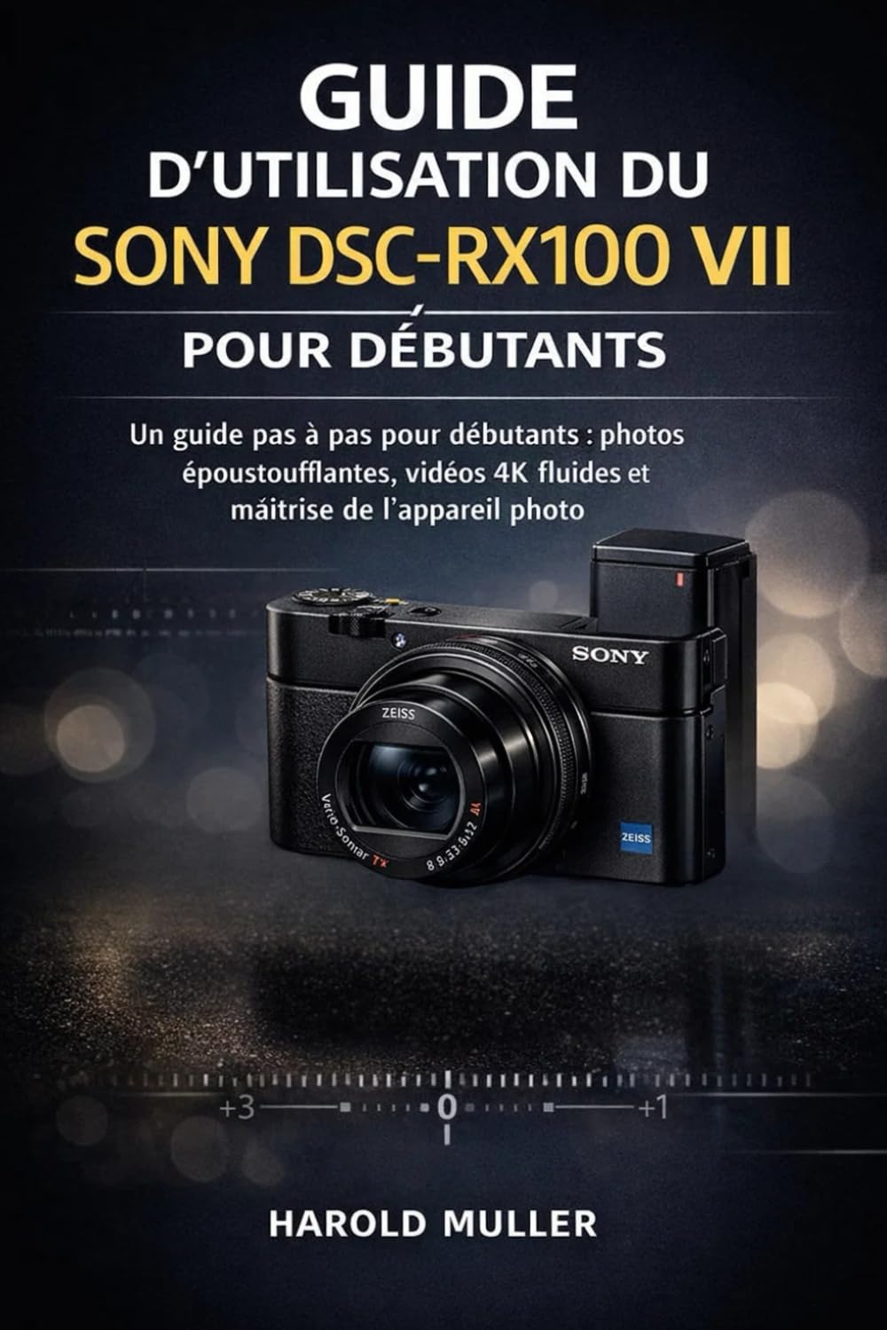 GUIDE D'UTILISATION DU SONY DSC-RX100 VII POUR DÉBUTANTS: Un guide pas à pas pour débutants : photos époustouflantes, vidéos 4K fluides et maîtrise de l’appareil photo