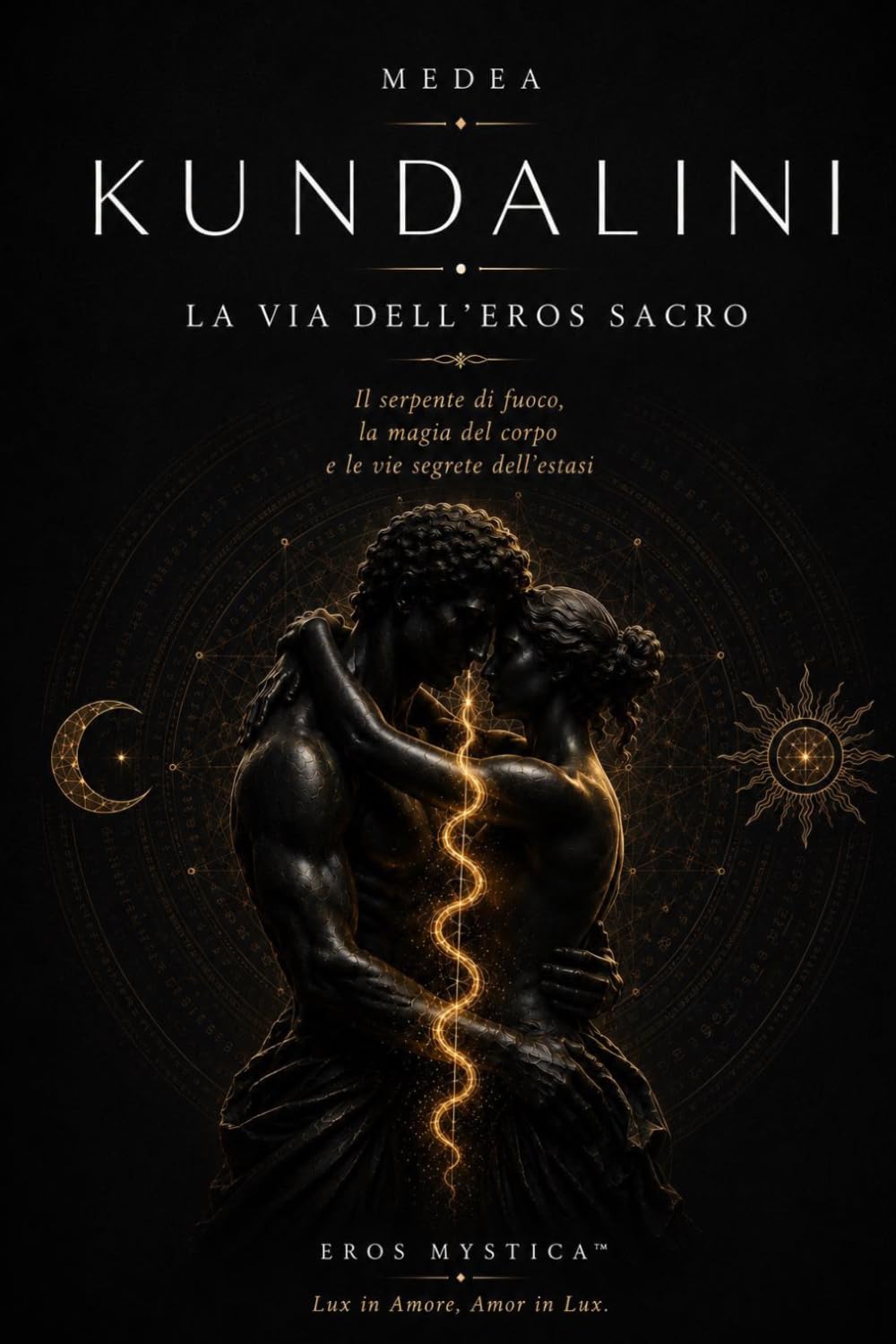 Kundalini: La Via dell’Eros Sacro - Il serpente di fuoco, la magia del corpo e le vie segrete dell’estasi (Eros Mystica™ – Alchimia Moderna)