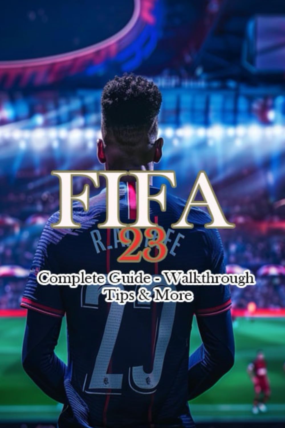 FIFA 23 Complete Guide - Walkthrough - Tips & More