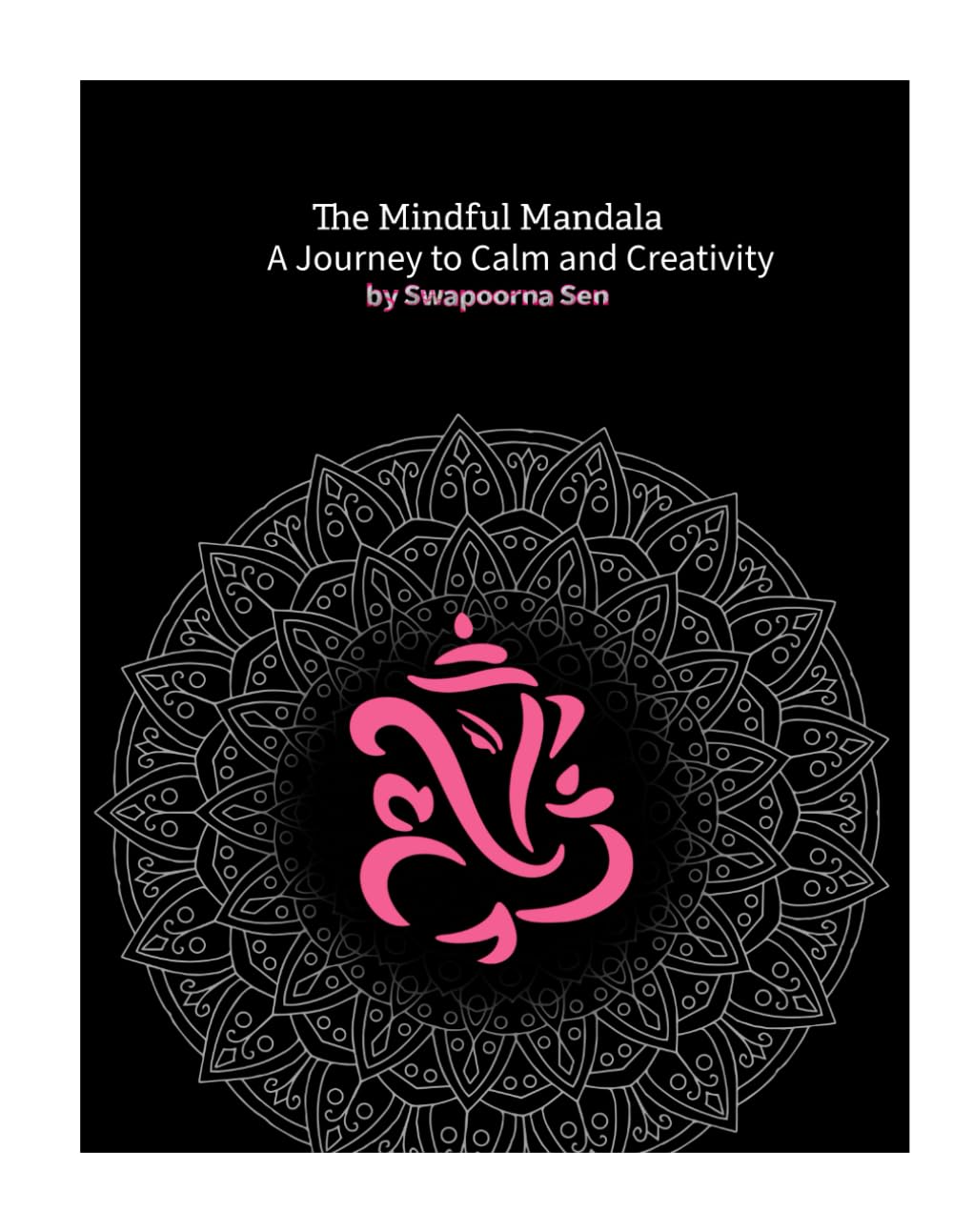 The Mindful Mandala - A Journey to Calm and Creativity: A soothing coloring experience to relieve stress, quiet the mind, and awaken your inner artist.