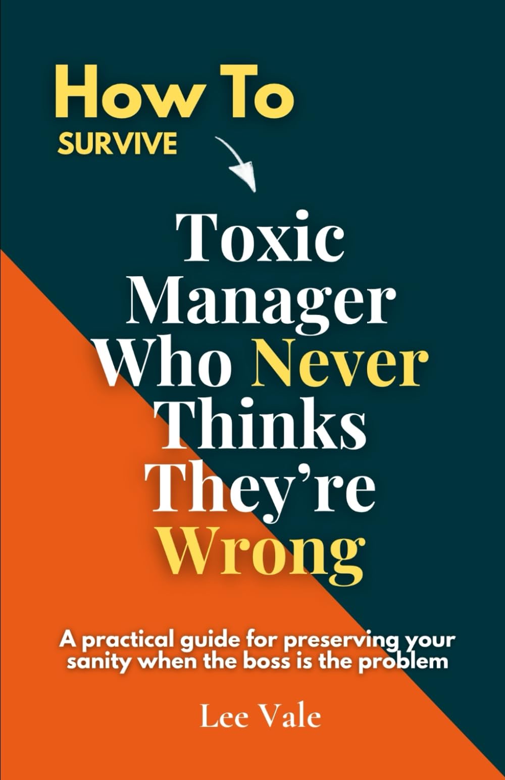 How to Survive a Toxic Manager Who Never Thinks They’re Wrong: A Practical Guide for Preserving Your Sanity when the BOSS is the Problem (The Office Drama)