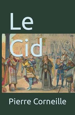 Le Cid: Pierre Corneille,texte complet suivie d'une biographie et résumé du Cid