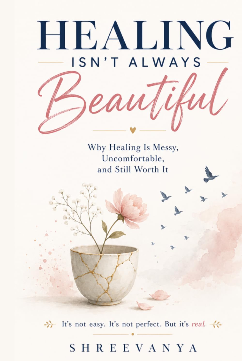 Healing isn't always beautiful.: Why Healing Is Messy, Uncomfortable, and Still Worth It
