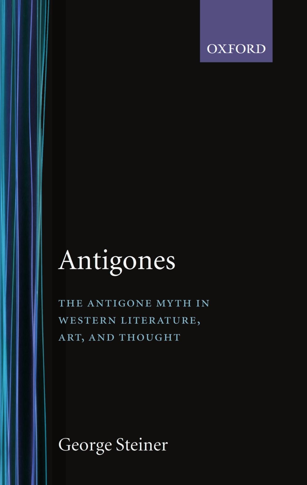 Antigones : The Antigone myth in Western literature, art and thought