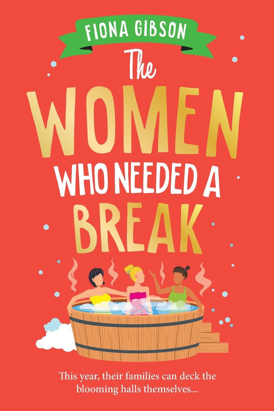 The Women Who Needed a Break: The brilliantly funny, festive treat from Fiona Gibson