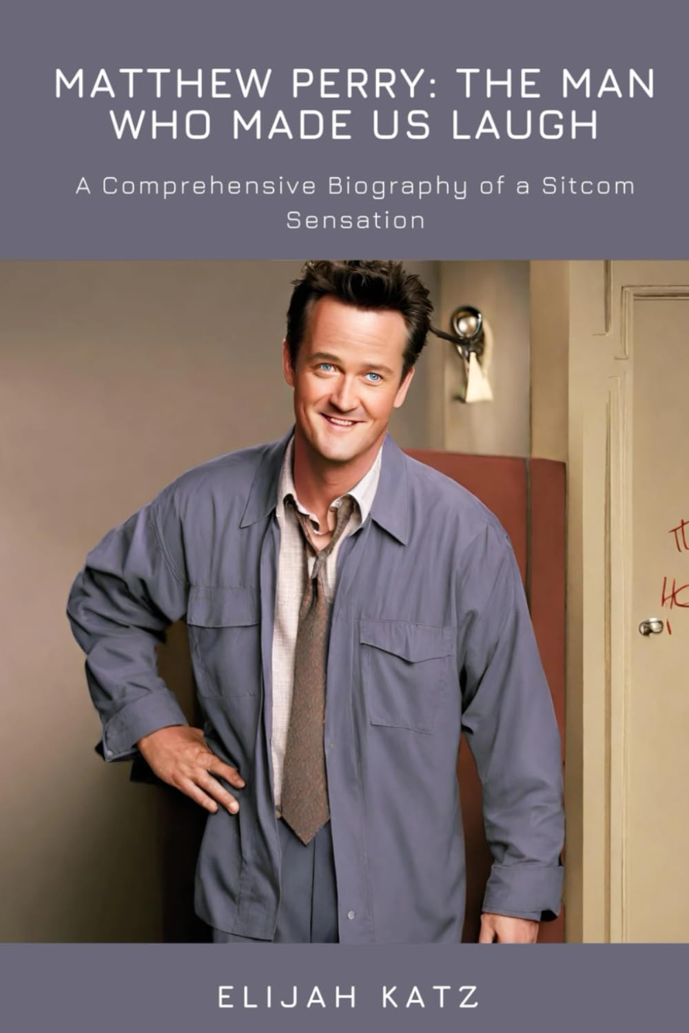 Matthew Perry: The Man Who Made Us Laugh: A Comprehensive Biography of a Sitcom Sensation