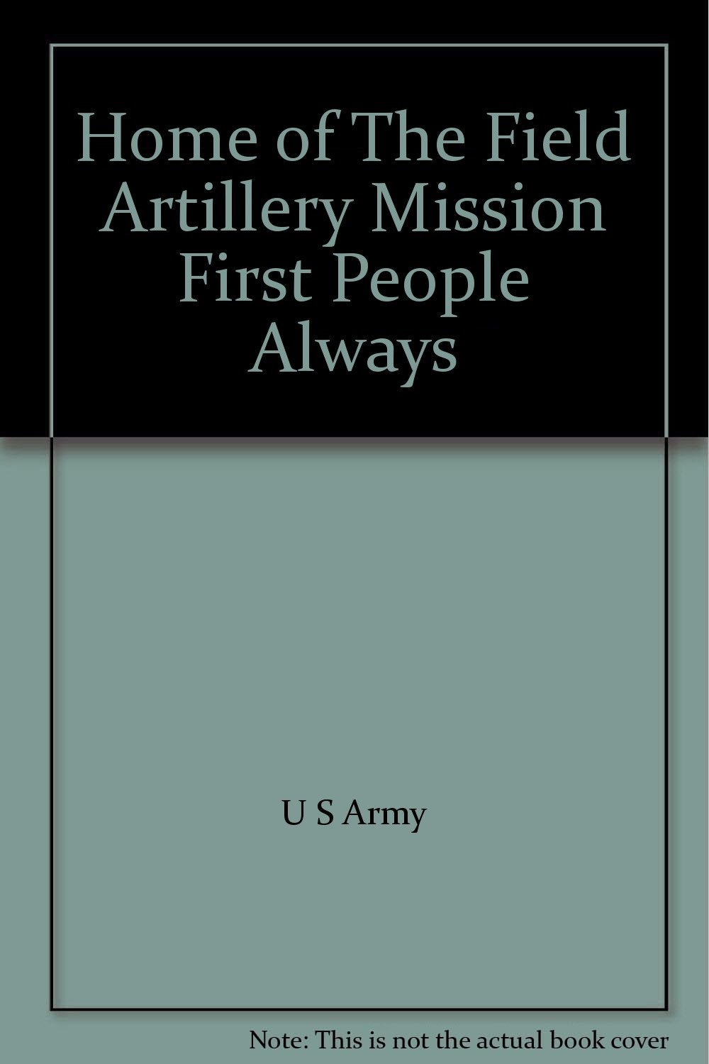 Home of The Field Artillery "Mission First People Always" U S Army
