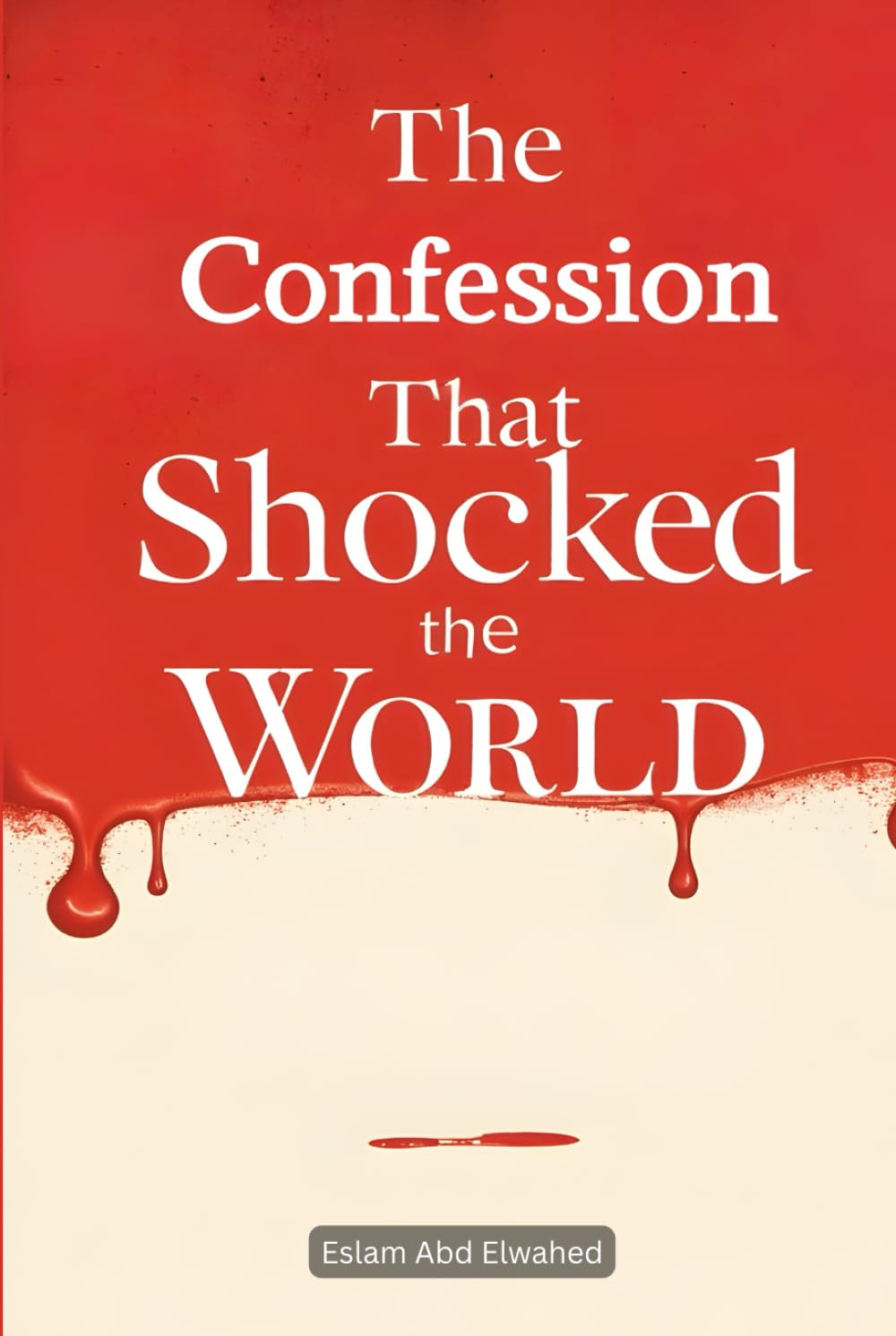 The Confession That Shocked the World: 100 True Stories of Real Killers and Their Crimes (Crime & Mystery)