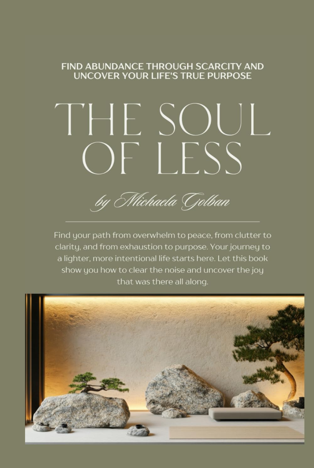 The Soul of Less: Find Abundance Through Scarcity and Uncover Your Life's True Purpose