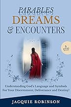 Parables, Dreams & Encounters: Understanding God's Language and Symbols for your Discernment, Deliverance and Destiny!