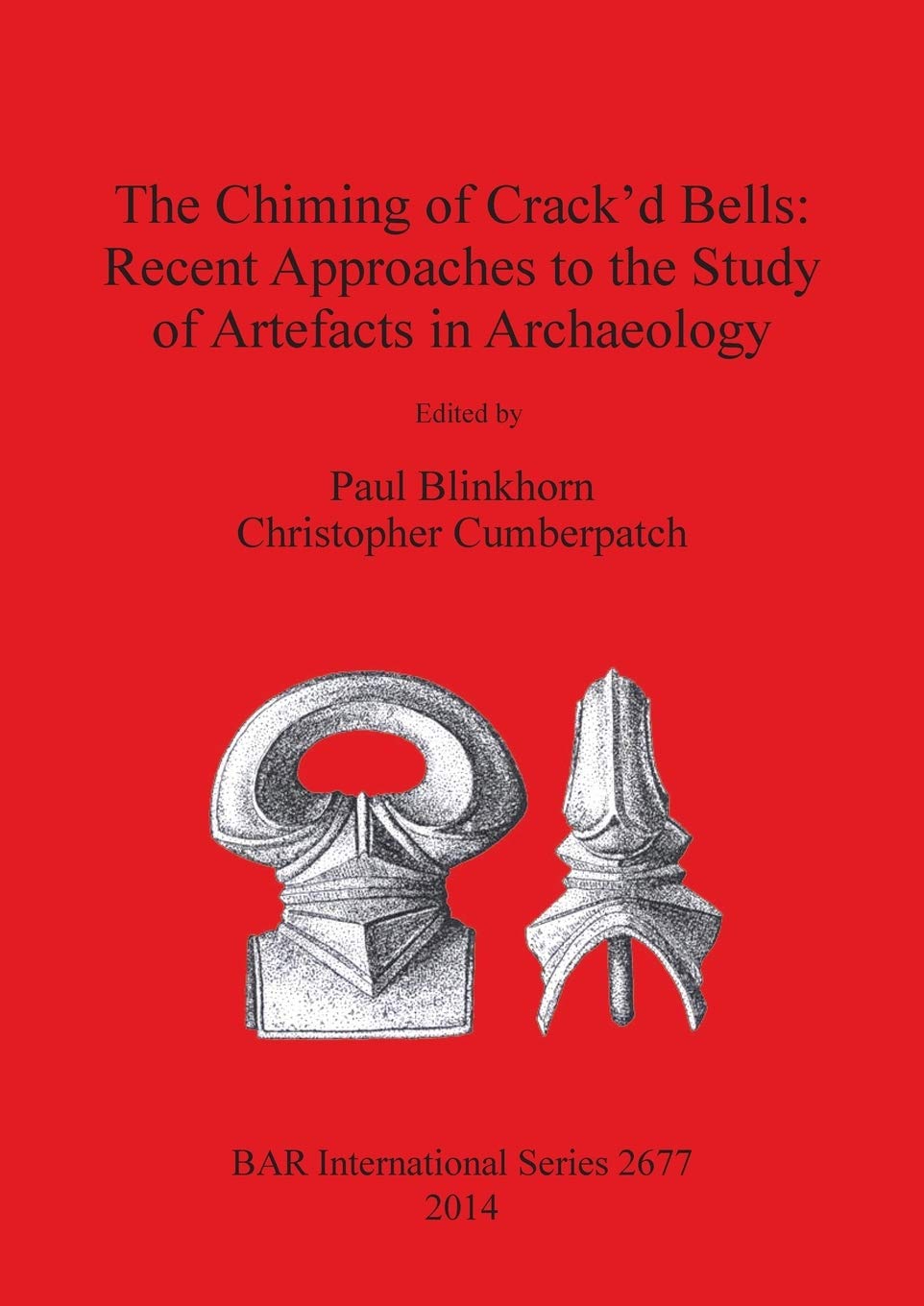 The Chiming of Crack'd Bells: Recent Approaches to the Study of Artefacts in Archaeology: 2677 (British Archaeological Reports International Series)