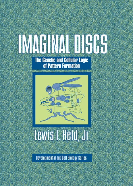 Imaginal Discs: The Genetic and Cellular Logic of Pattern Formation (Developmental and Cell Biology Series, Series Number 39)
